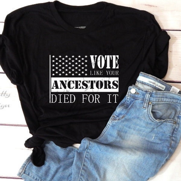 Vote Like Your Ancestors Died For It - SVG file & PNG File Only - Vote svg- Vote png