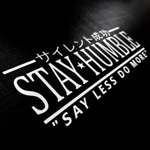 Stay Humble “Say Less Do More” Japanese Decal Sticker / JDM Drift Stance Anime Motivation dream build escape