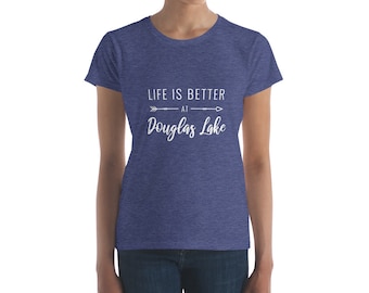 Life Is Better at Douglas Lake Women's T-shirt