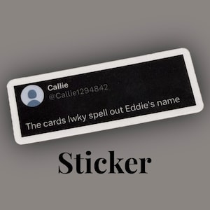May include: A rectangular sticker with a black background and white border. The sticker features a social media comment design with a profile icon, username, and the text "The cards lwky spell out Eddie's name." The word "Sticker" is below.