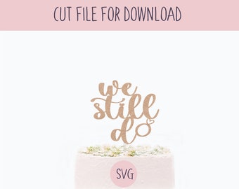 We Still Do Cake Topper Svg, SVG Cut File, Digital Cut File for Download