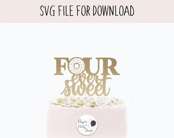 Four Ever Sweet Donut Cake Topper SVG •  4th Birthday Cut File • Cricut & Silhouette Digital Download