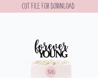 Forever Young Cake Topper Svg, SVG Cut File, Digital Cut File for Download
