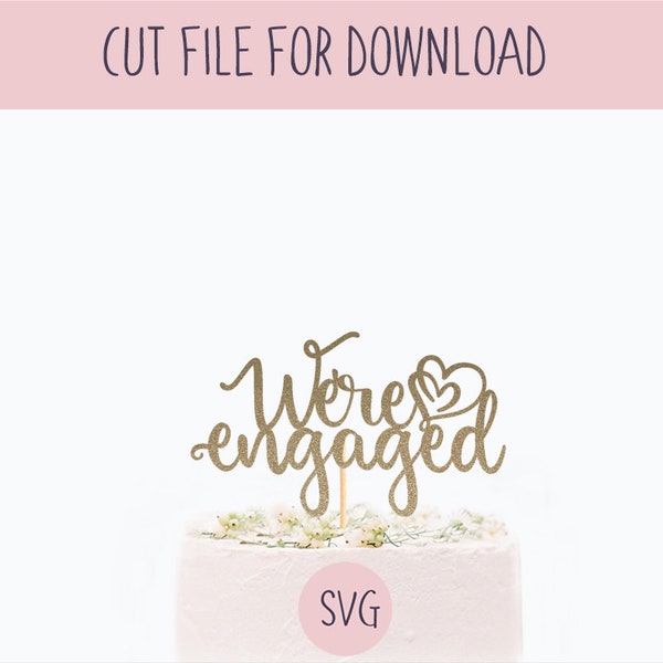 We're engaged Cake Topper Svg, SVG Cut File, Digital Cut File for Download