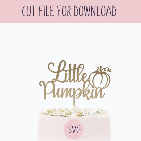 Little Pumpkin Cake Topper Svg, SVG Cut File, Digital Cut File for Download