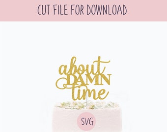 About Damn Time Cake Topper Svg, SVG Cut File, Digital Cut File for Download