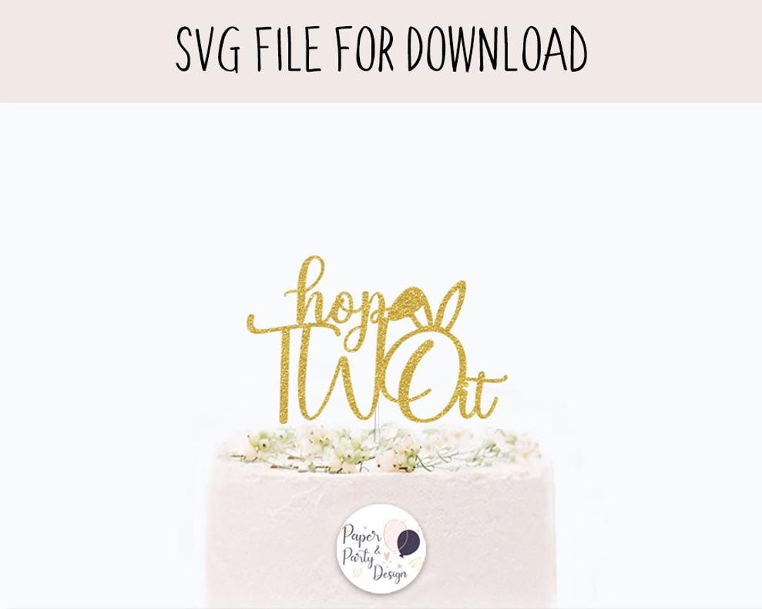Hop Two Hop Two It Bunny Cake Topper Svg, Second Birthday SVG Cut File, Digital ...