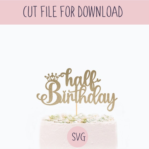 Half Birthday Cake Topper Svg, SVG Cut File, Digital Cut File for Download