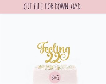 Feeling 22 Cake Topper Svg, SVG Cut File, Digital Cut File for Download