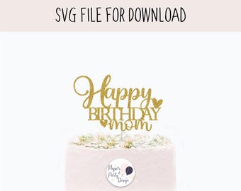 Happy Birthday Mom Cake Topper SVG • Mother Birthday Topper Cricut File • Mom Birthday SVG • Digital Cut File • Instant Download
