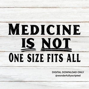Medicine Is Not One Size Fits All | Cut Files | SVG | PNG | JPEG | Digital Files | Digital Download