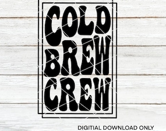 Cold Brew Crew | Coffee themed | Cut Files | SVG | PNG | Digital Files | Digital Download