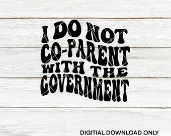 Do Not Co-Parent with the Government | Freedom | Freedom Keeper | Cut Files | SVG | PNG | JPEG | Digital Files | Digital Download