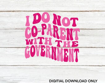 Pink - Do Not Co-Parent with the Government | Freedom | Freedom Keeper | Cut Files | SVG | PNG | JPEG | Digital Files | Digital Download