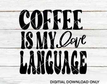 Coffee is my Love Language | Coffee themed | Cut Files | SVG | PNG | Digital Files | Digital Download