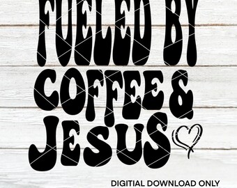 Fueled By Coffee and Jesus | Coffee themed | Cut Files | SVG | PNG | Digital Files | Digital Download