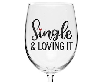 Wine Glass for Single Person - "Single & Loving It" Wine Glass