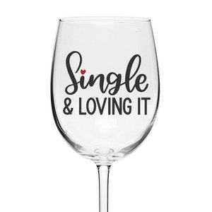 Wine Glass for Single Person - &quot;Single & Loving It&quot; Wine Glass