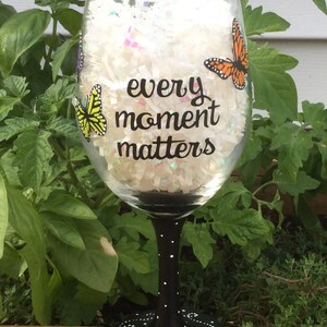 Hand Painted Wine Glass - &quot;every moment matters&quot; with Butterfllies