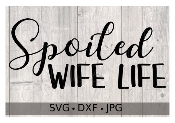 Download Spoiled Wife Life Svg File Funny Svg Instant Download Use Etsy