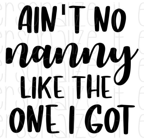 Ain T No Nanny Like The One I Got Svg File Funny Svg Etsy