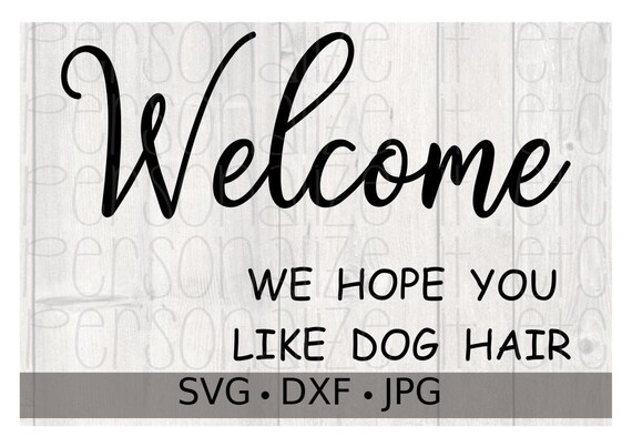 Download Welcome We Hope You Like Dog Hair Svg Dog Lover Gift Etsy Yellowimages Mockups
