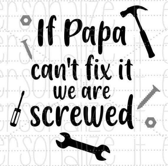 Download If Papa Can T Fix It We Are Screwed Svg File Papa Svg Etsy