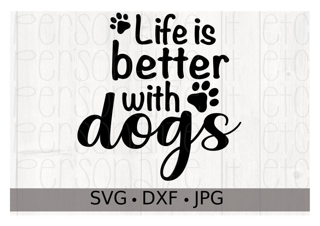 Download Life Is Better With Dogs Svg File Cricut Or Silhouette Svg Etsy