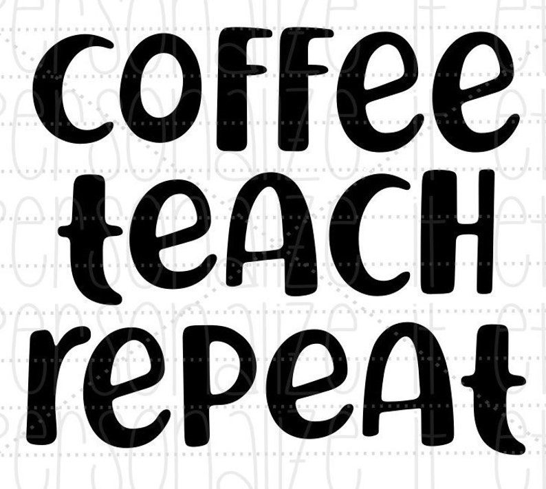 Download Coffee Teach Repeat svg file Teacher svg instant download ...