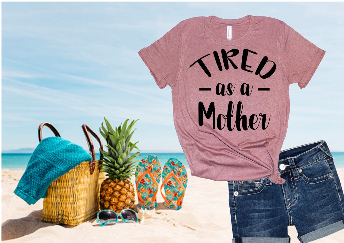 Free Free 243 Tired As Mother Svg SVG PNG EPS DXF File