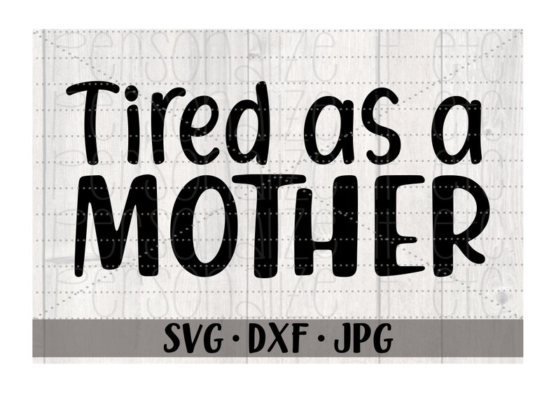 Download Tired as a Mother svg file Mom svg instant download Cricut ...