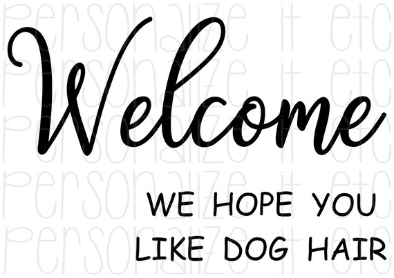 Download Welcome We Hope You Like Dog Hair Svg Dog Lover Gift Etsy