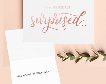 Will you be my Bridesmaid Card, Now try to act surprised , Rose Gold Foil Bridesmaid Proposal, Bridesmaid Proposal, Rose Gold Wedding