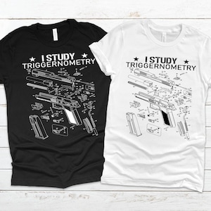 I study triggernometry/Gun Shirts
