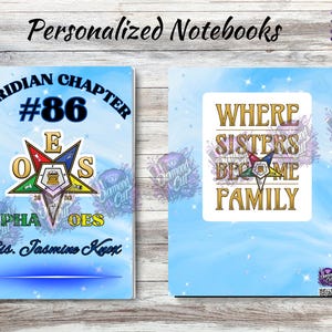 May include: Two personalized notebooks with a blue and white background. The first notebook has a blue and gold Eastern Star symbol with the text "Meridian Chapter #86 E.O.E.S. Sis. Jasmine Koox". The second notebook has the text "Where Sisters Become Family" with a blue and gold Eastern Star symbol.