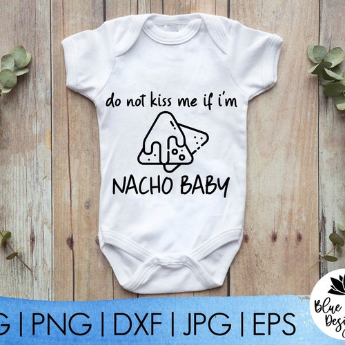 Dont Kiss Me If Im Nacho Baby Funny Instant Download Etsy