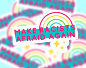 Make Racists Afraid Again Sticker Rainbow Sticker Inclusive Activism Sticker