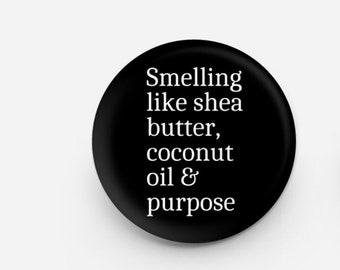 Smelling like Shea Butter, Coconut Oil and Purpose Pinback Button | Black Culture Button | Black Girl Magic | Black Owned Shop