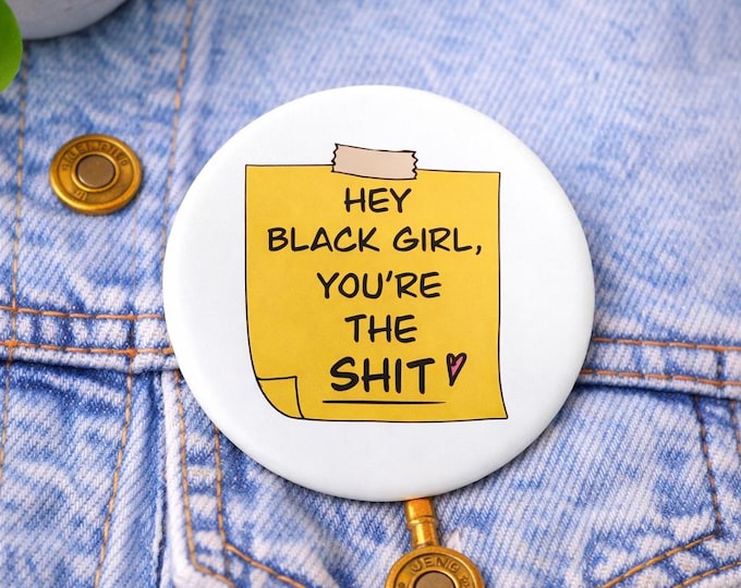 Hey Black Girl your the shit sticky note pin back button| Black girl culture pin back button
