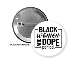 Black woman are Dope Period! | black culture Pin Back Buttons | Pin Back Buttons | Black Girl Magic Buttons