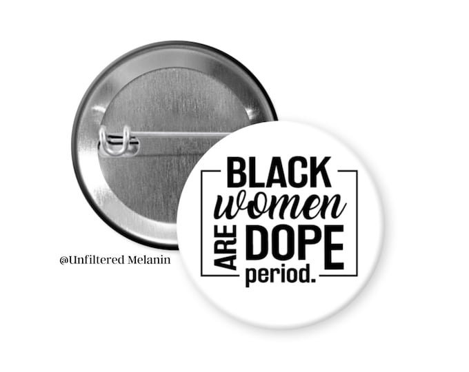 Black woman are Dope Period! | black culture Pin Back Buttons | Pin Back Buttons | Black Girl Magic Buttons