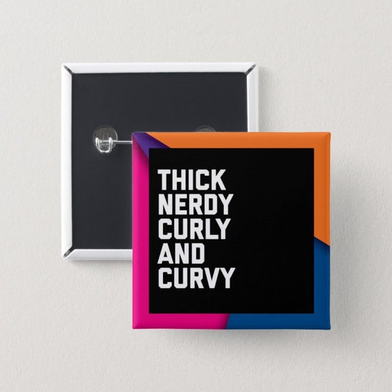 Thick Nerdy Curly and Curvy Pin Back Button | Black girl magic | Melanin Pins | Black Girl Pins | Black Girl Pin Back Buttons