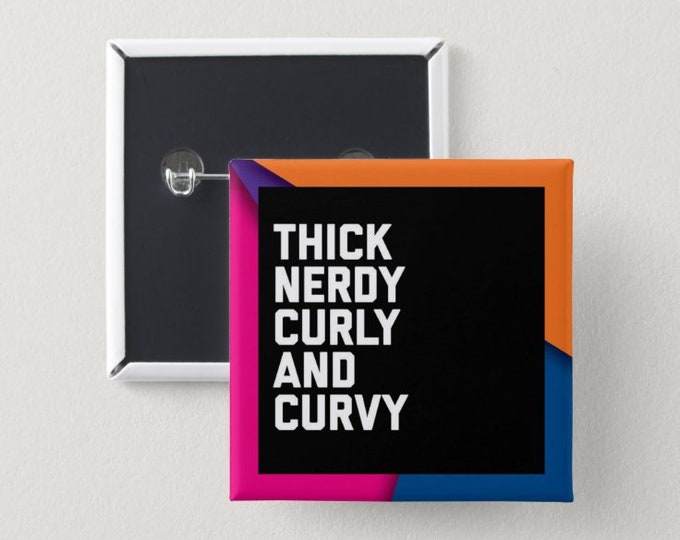 Thick Nerdy Curly and Curvy Pin Back Button | Black girl magic | Melanin Pins | Black Girl Pins | Black Girl Pin Back Buttons