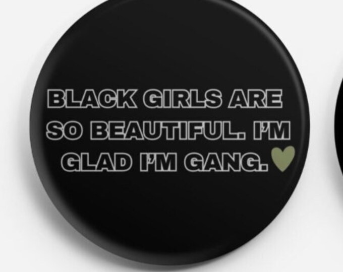 Black Girls are so Beautiful, Glad I'm Gang pin back button| Black girl culture pin back button