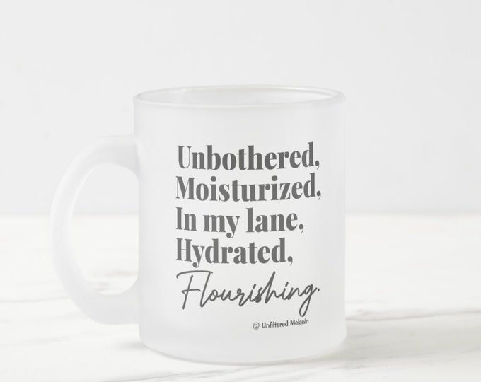 Unbothered Moisturized In my Lane Hydrated Flourishing Frosted Glass Mug | Black Girl Mug | Afro Drink-ware