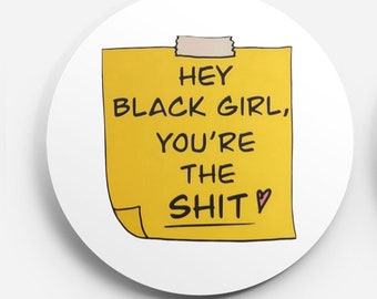 Hey Black Girl your the shit sticky note pin back button| Black girl culture pin back button