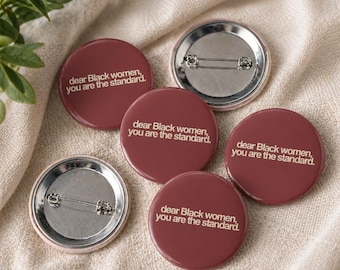 Dear Black Women You Are the Standard Pin Button | 1.5 Inch Affirmation Pin | Black Girl Gift | Tote Bag Jacket Pin
