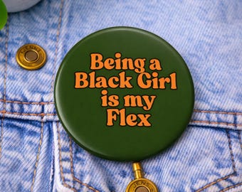 Being a Black Girl Is My Flex Button | Black Girl Magic Pin | Melanin Statement | 2.25” Pinback