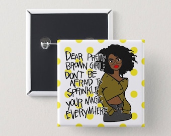 Dear Pretty Brown Girl Pin Back Button | Square Button | Black girl magic | Melanin Pins | Black Girl Pins | Black Girl Pin Back Buttons
