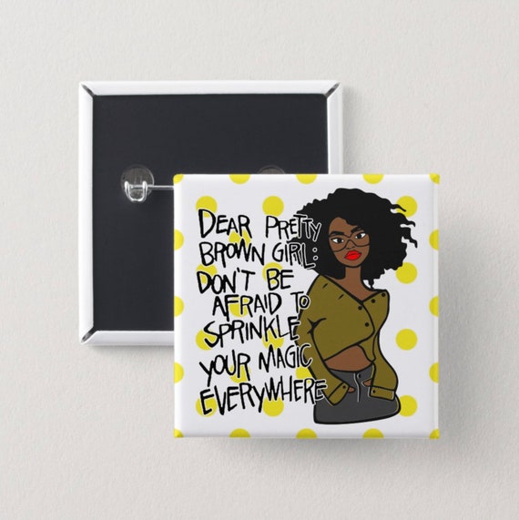 Dear Pretty Brown Girl Pin Back Button | Square Button | Black girl magic | Melanin Pins | Black Girl Pins | Black Girl Pin Back Buttons